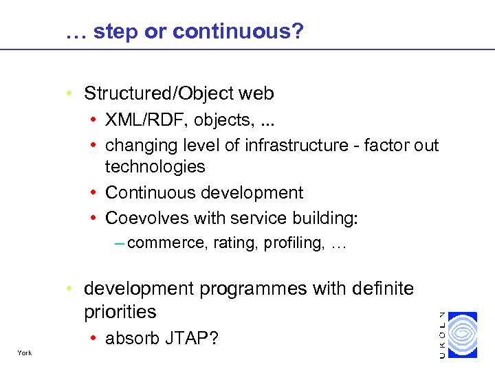 … step or continuous? • Structured/Object web • XML/RDF, objects, . . . •