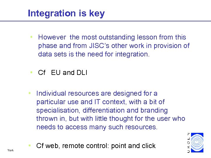 Integration is key • However the most outstanding lesson from this phase and from