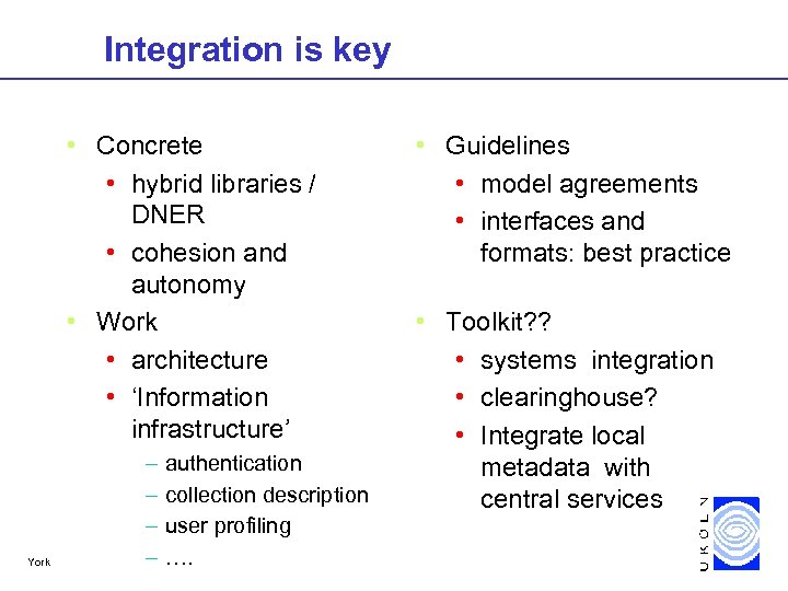 Integration is key • Concrete • hybrid libraries / DNER • cohesion and autonomy