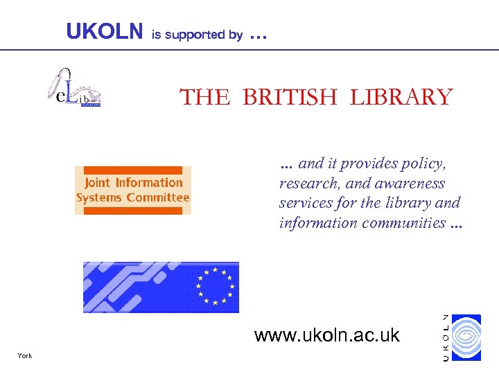 UKOLN is supported by. . . THE BRITISH LIBRARY … and it provides policy,