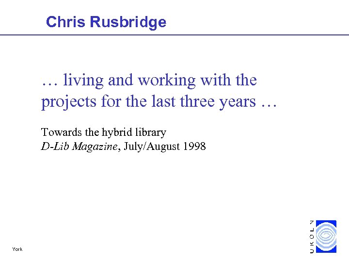 Chris Rusbridge … living and working with the projects for the last three years
