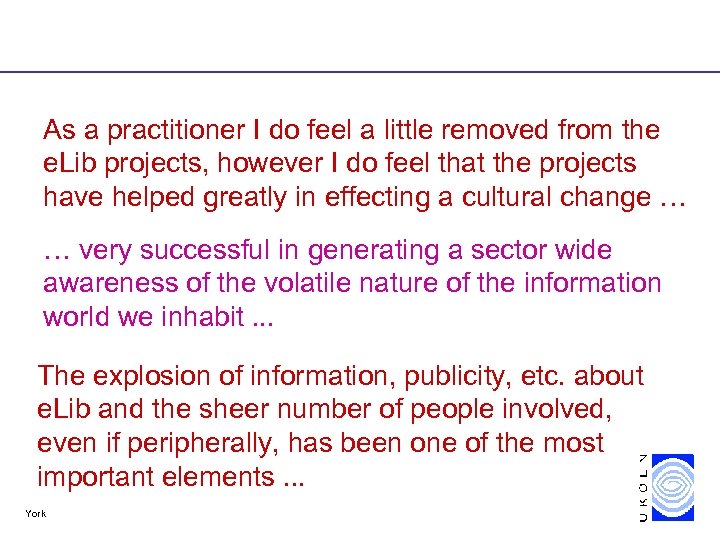 As a practitioner I do feel a little removed from the e. Lib projects,