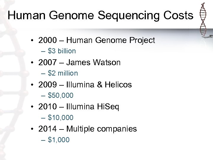 Human Genome Sequencing Costs • 2000 – Human Genome Project – $3 billion •