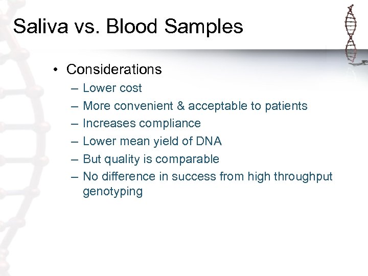 Saliva vs. Blood Samples • Considerations – – – Lower cost More convenient &