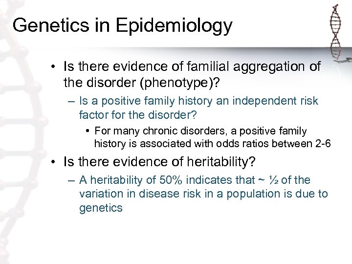 Genetics in Epidemiology • Is there evidence of familial aggregation of the disorder (phenotype)?