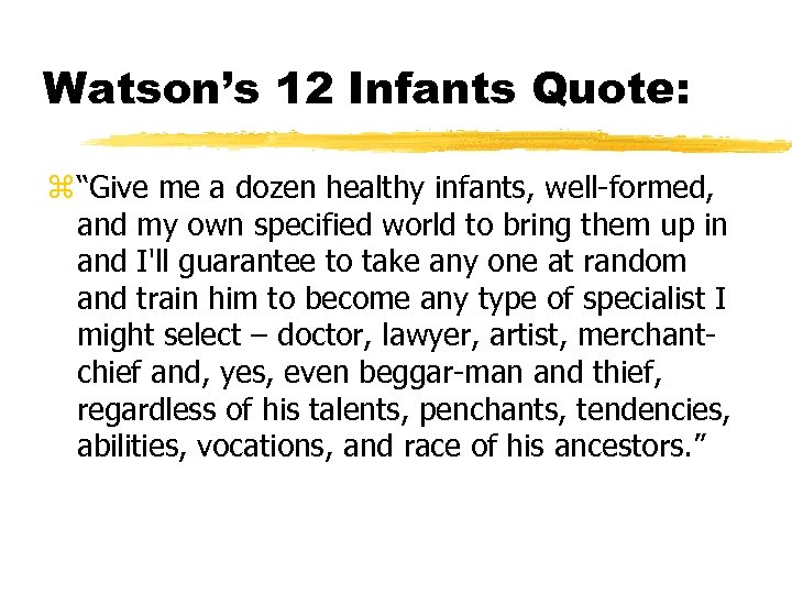 Watson’s 12 Infants Quote: “Give me a dozen healthy infants, well-formed, and my own