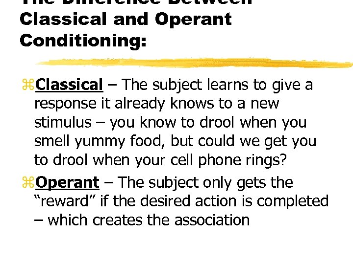 The Difference Between Classical and Operant Conditioning: Classical – The subject learns to give