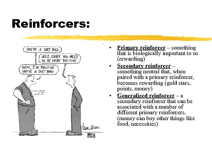 Reinforcers: • Primary reinforcer – something that is biologically important to us (rewarding) •