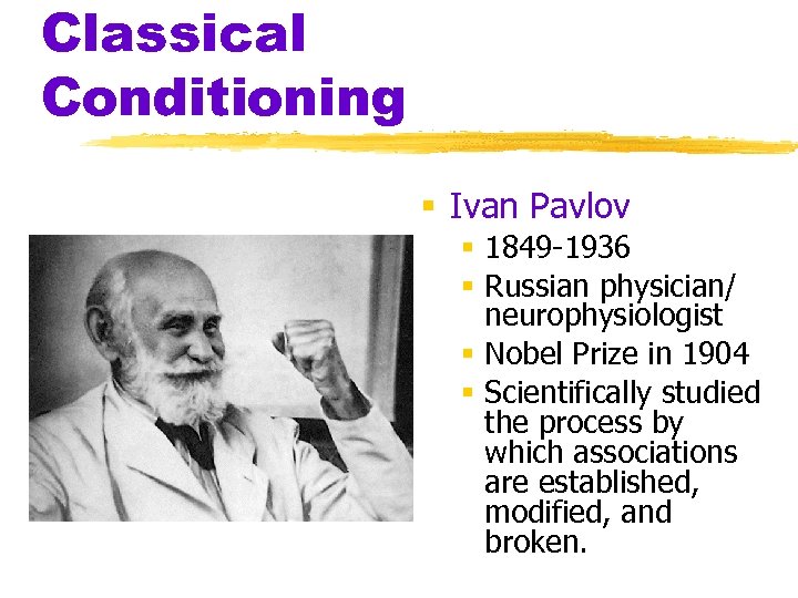 Classical Conditioning Ivan Pavlov 1849 -1936 Russian physician/ neurophysiologist Nobel Prize in 1904 Scientifically