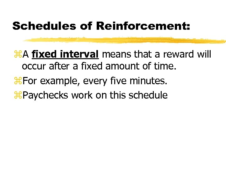 Schedules of Reinforcement: A fixed interval means that a reward will occur after a