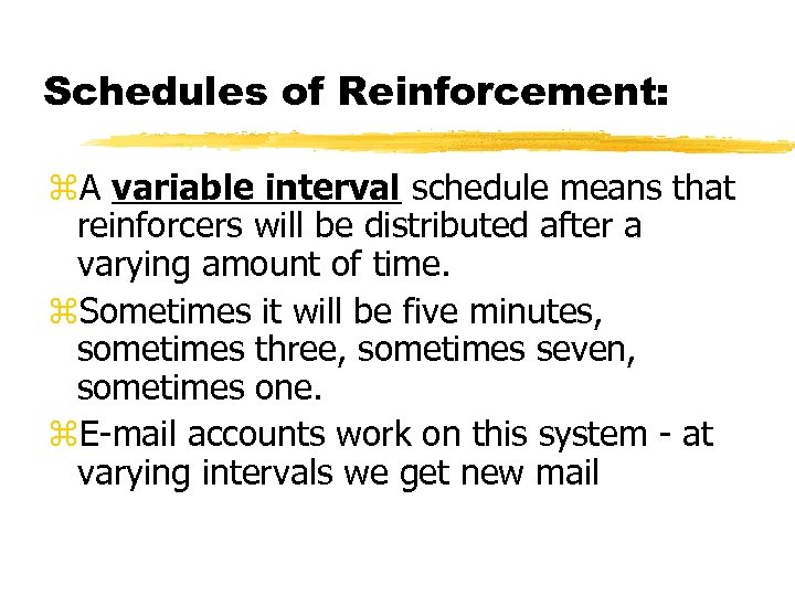 Schedules of Reinforcement: A variable interval schedule means that reinforcers will be distributed after