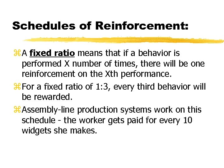 Schedules of Reinforcement: A fixed ratio means that if a behavior is performed X