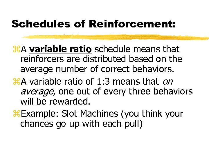 Schedules of Reinforcement: A variable ratio schedule means that reinforcers are distributed based on