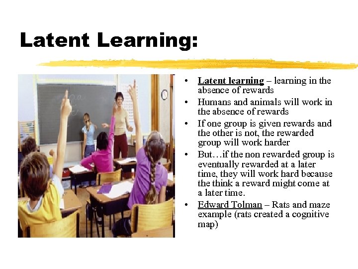 Latent Learning: • Latent learning – learning in the absence of rewards • Humans