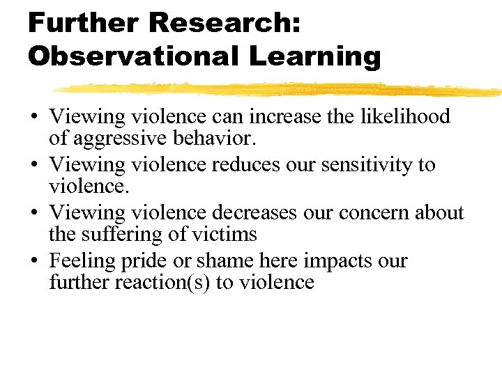 Further Research: Observational Learning • Viewing violence can increase the likelihood of aggressive behavior.