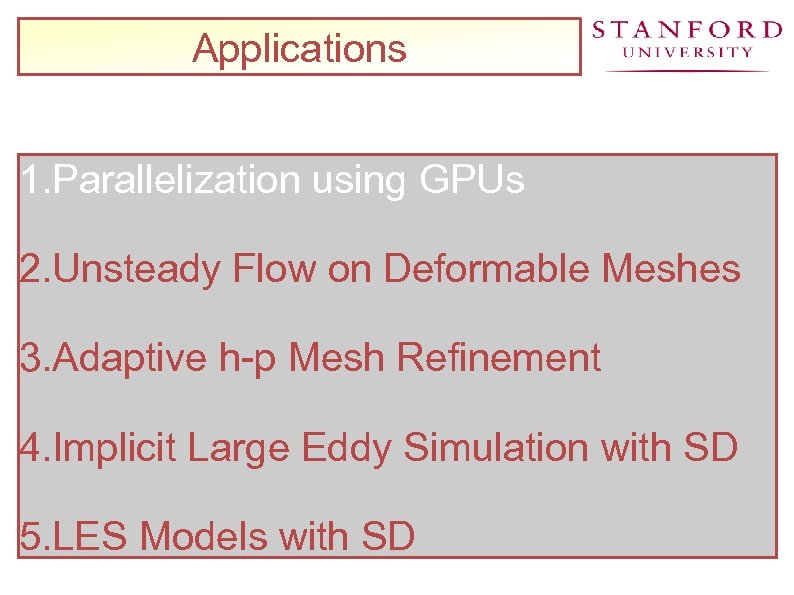 Applications 1. Parallelization using GPUs 2. Unsteady Flow on Deformable Meshes 3. Adaptive h-p