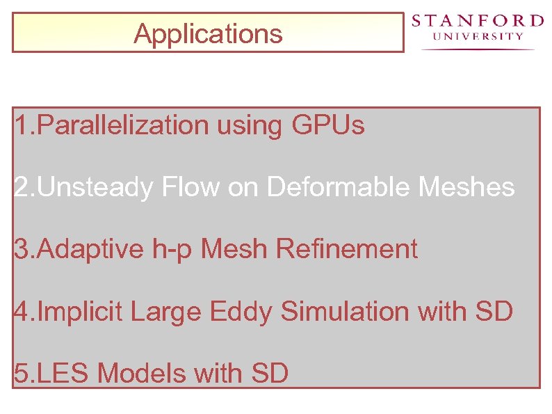 Applications 1. Parallelization using GPUs 2. Unsteady Flow on Deformable Meshes 3. Adaptive h-p