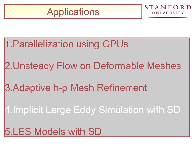 Applications 1. Parallelization using GPUs 2. Unsteady Flow on Deformable Meshes 3. Adaptive h-p