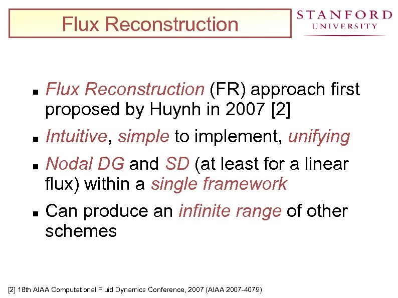 Flux Reconstruction Flux Reconstruction (FR) approach first proposed by Huynh in 2007 [2] Intuitive,