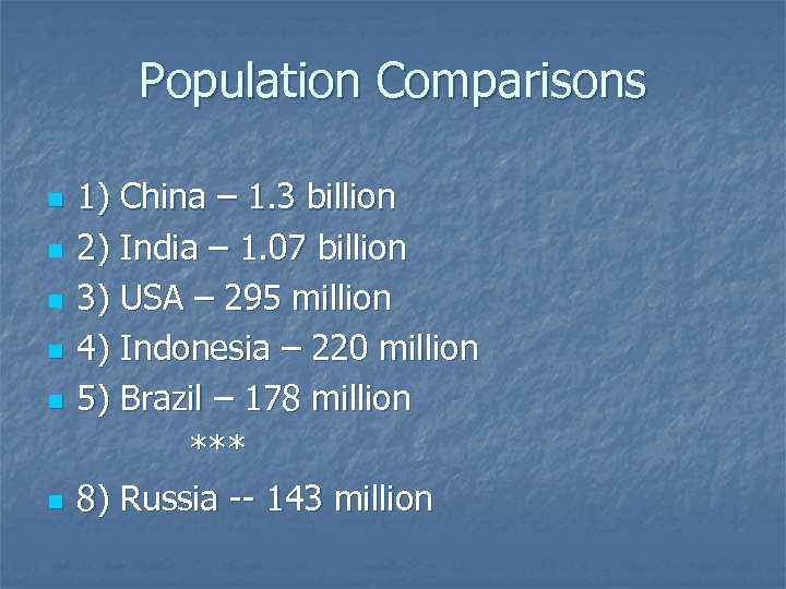 Population Comparisons n n n 1) China – 1. 3 billion 2) India –