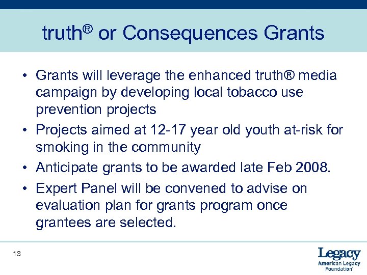 truth® or Consequences Grants • Grants will leverage the enhanced truth® media campaign by
