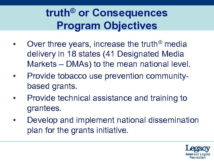 truth® or Consequences Program Objectives • • Over three years, increase the truth® media