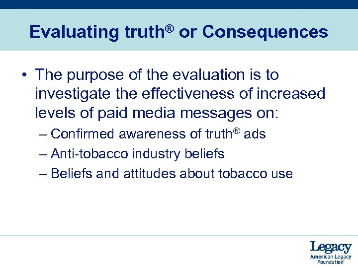 Evaluating truth® or Consequences • The purpose of the evaluation is to investigate the