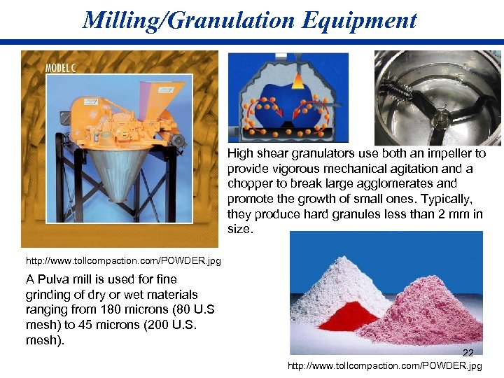 Milling/Granulation Equipment High shear granulators use both an impeller to provide vigorous mechanical agitation