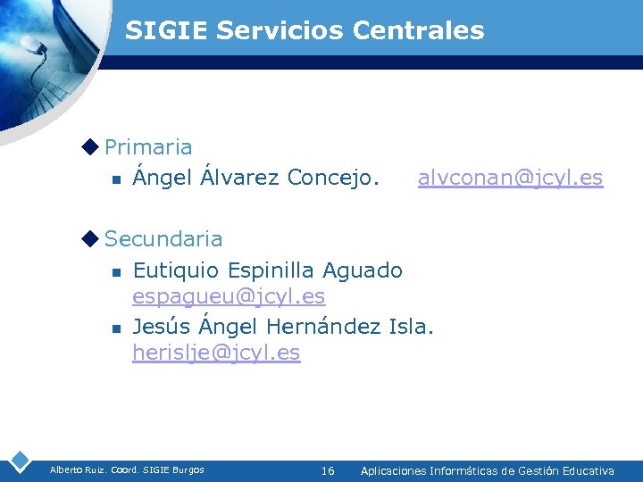 SIGIE Servicios Centrales u Primaria n Ángel Álvarez Concejo. alvconan@jcyl. es u Secundaria n