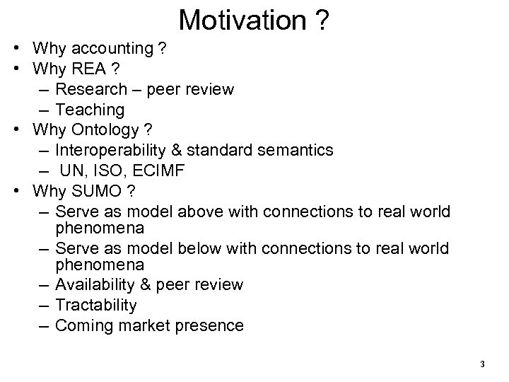 Motivation ? • Why accounting ? • Why REA ? – Research – peer