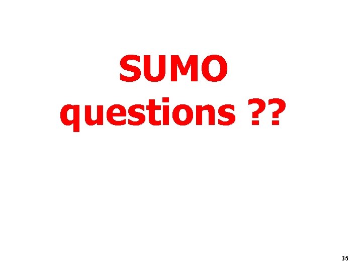 SUMO questions ? ? 35 