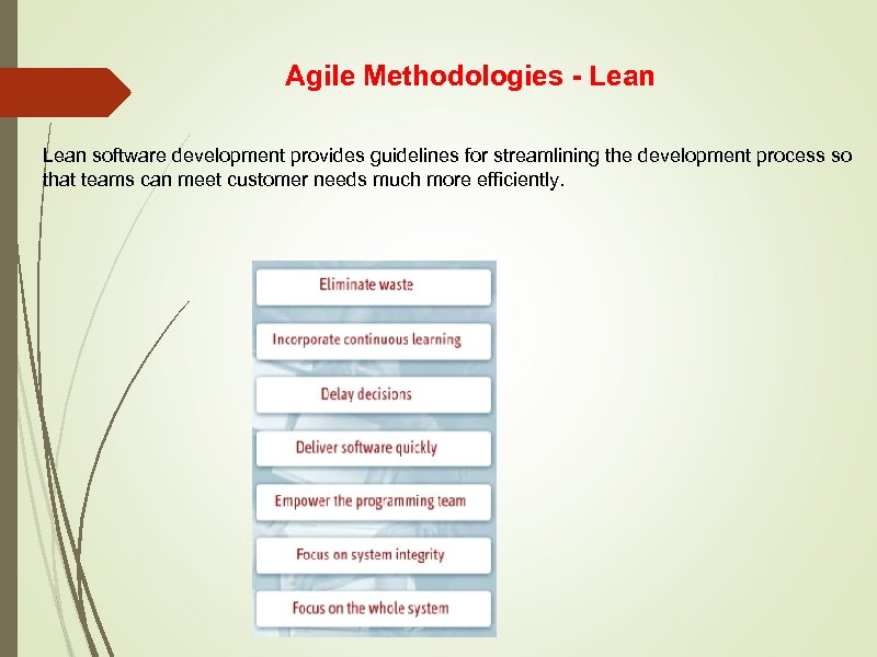 Agile Methodologies - Lean software development provides guidelines for streamlining the development process so