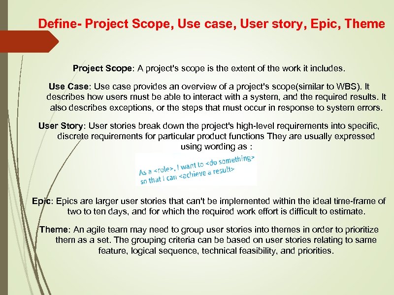 Define- Project Scope, Use case, User story, Epic, Theme Project Scope: A project's scope