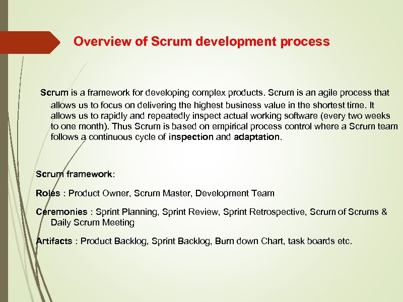 Overview of Scrum development process Scrum is a framework for developing complex products. Scrum