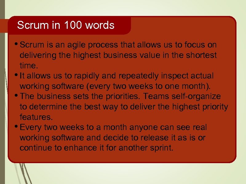 Scrum in 100 words • Scrum is an agile process that allows us to