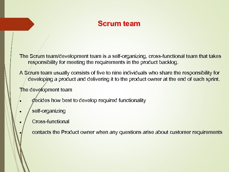 Scrum team The Scrum team/development team is a self-organizing, cross-functional team that takes responsibility