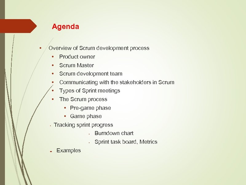 Agenda • Overview of Scrum development process • • Product owner Scrum Master Scrum