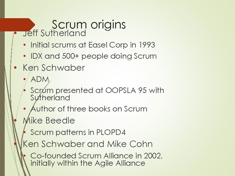 Scrum origins • Jeff Sutherland • Initial scrums at Easel Corp in 1993 •