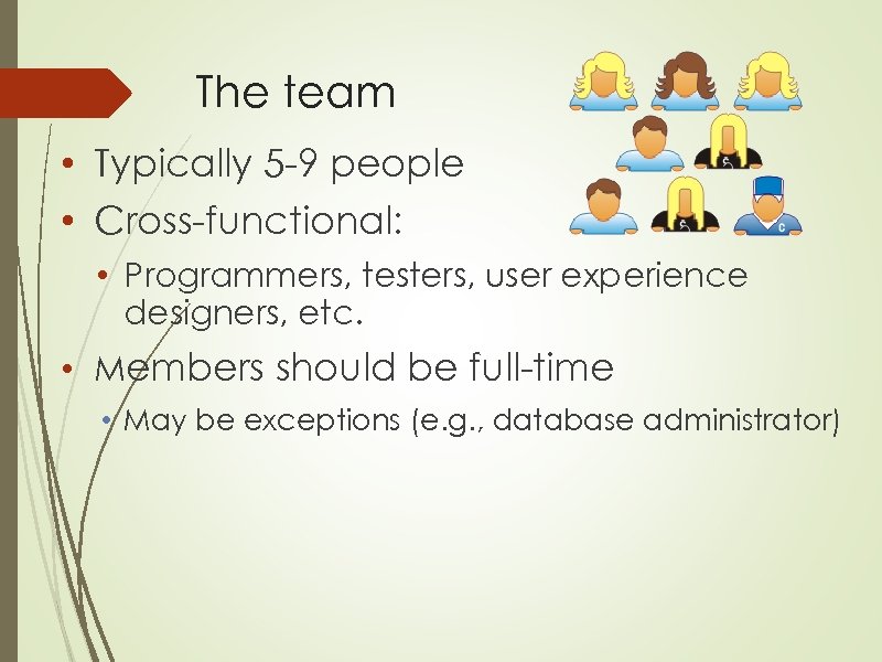 The team • Typically 5 -9 people • Cross-functional: • Programmers, testers, user experience