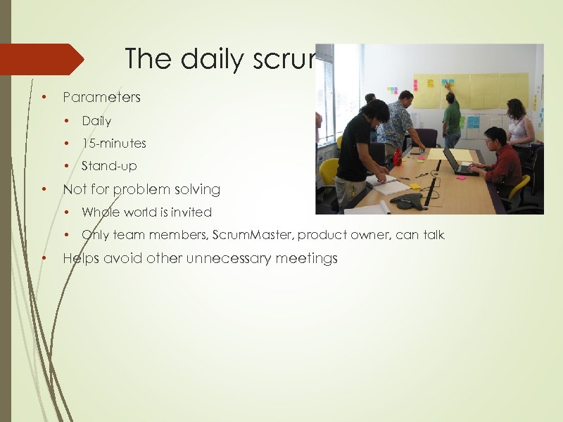 The daily scrum • Parameters • • 15 -minutes • • Daily Stand-up Not