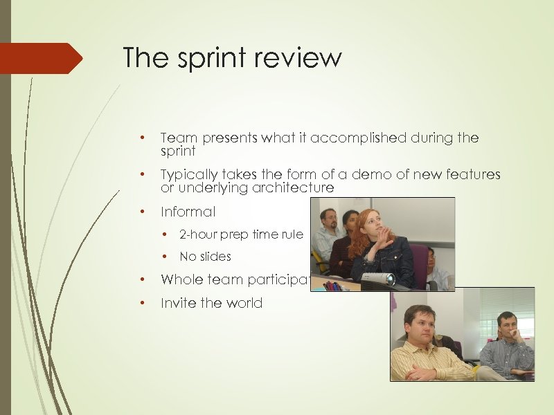 The sprint review • Team presents what it accomplished during the sprint • Typically