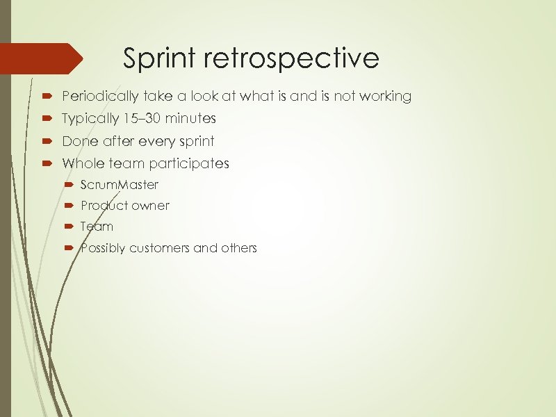 Sprint retrospective Periodically take a look at what is and is not working Typically