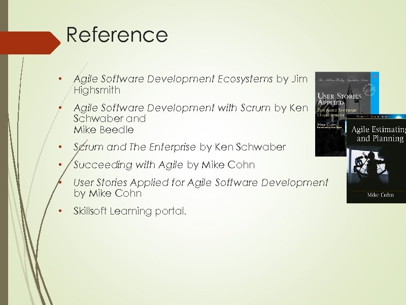 Reference • Agile Software Development Ecosystems by Jim Highsmith • Agile Software Development with