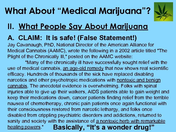 What About “Medical Marijuana”? II. What People Say About Marijuana A. CLAIM: It is