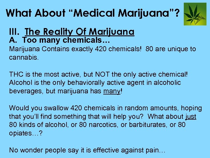 What About “Medical Marijuana”? III. The Reality Of Marijuana A. Too many chemicals… Marijuana