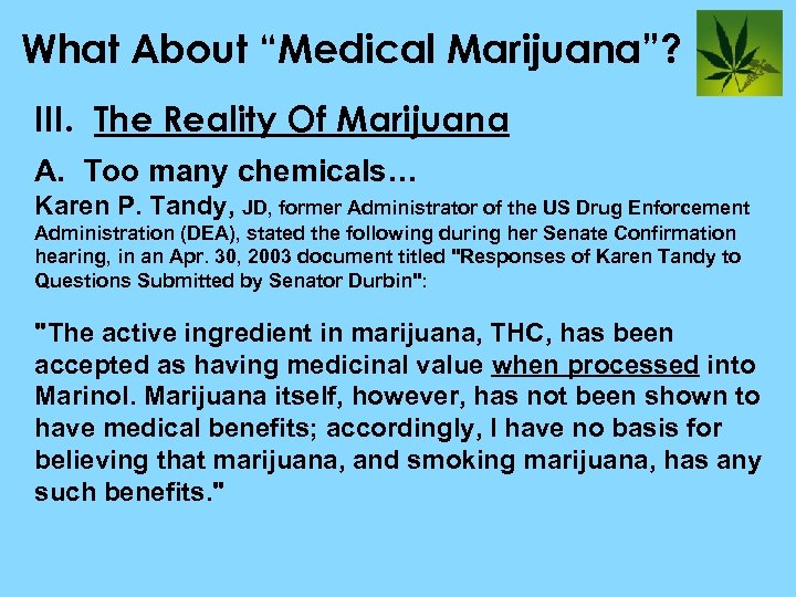 What About “Medical Marijuana”? III. The Reality Of Marijuana A. Too many chemicals… Karen