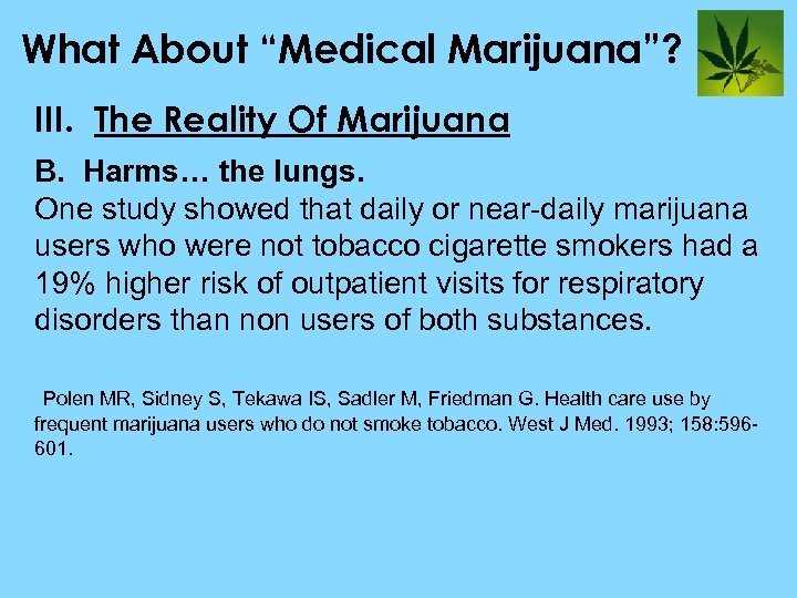 What About “Medical Marijuana”? III. The Reality Of Marijuana B. Harms… the lungs. One