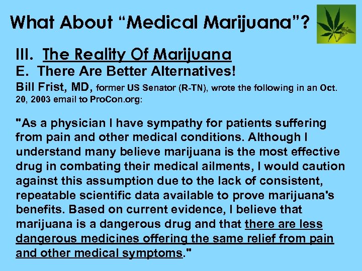 What About “Medical Marijuana”? III. The Reality Of Marijuana E. There Are Better Alternatives!