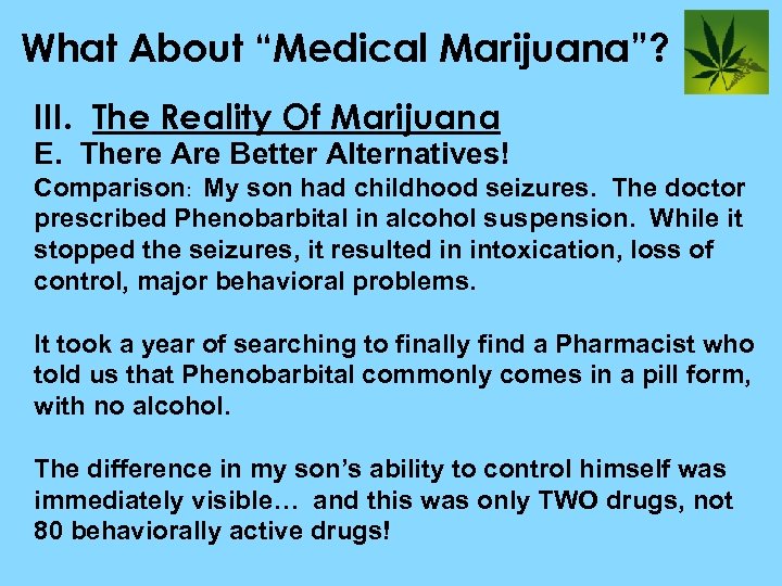 What About “Medical Marijuana”? III. The Reality Of Marijuana E. There Are Better Alternatives!