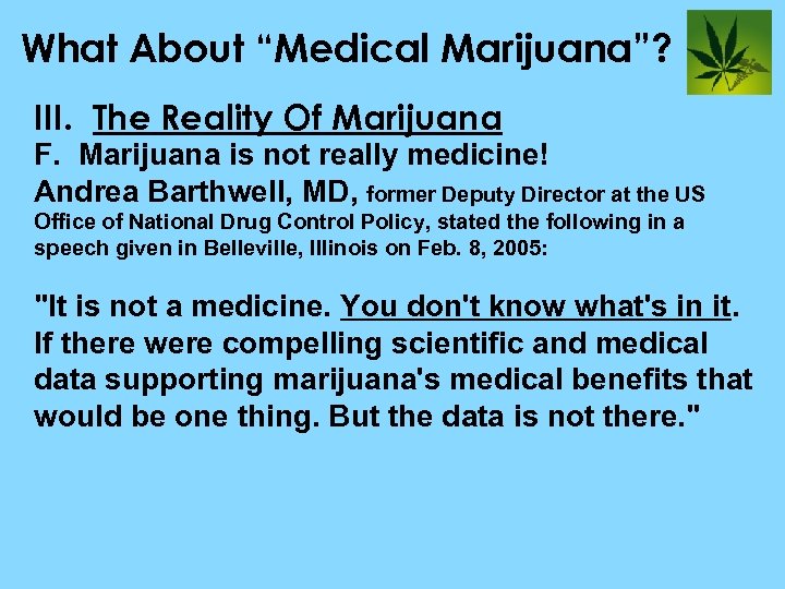 What About “Medical Marijuana”? III. The Reality Of Marijuana F. Marijuana is not really